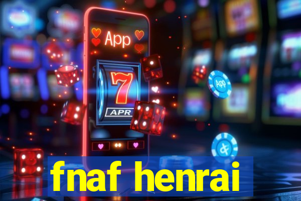 fnaf henrai